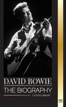 portada David Bowie: The biography of a legendary English rock 'n' roll singer, songwriter, musician, and actor
