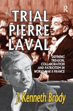 portada The Trial of Pierre Laval: Defining Treason, Collaboration and Patriotism in World War II France (en Inglés)
