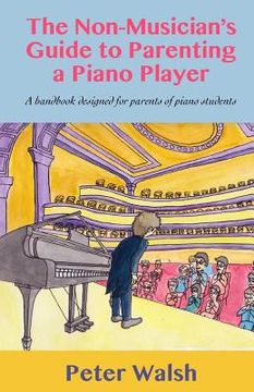 portada The Non-Musician's Guide to Parenting a Piano Player (en Inglés)