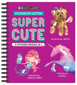 portada Brain Games - Sticker by Letter: Super Cute - 3 Sticker Books in 1 (30 Images to Sticker: Playful Pets, Totally Cool! , Magical Creatures) (en Inglés)