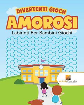 portada Divertenti Giochi Amorosi: Labirinti per Bambini Giochi (en Italiano)