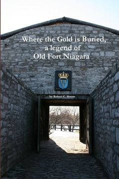 portada Where the Gold is Buried, a legend of Old Fort Niagara (en Inglés)