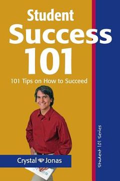 portada Student Success 101: 101 Helpful Tips So That You Can Live a Rich and Happy Life (en Inglés)