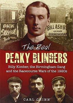 portada The Real Peaky Blinders: Billy Kimber, the Birmingham Gang and the Racecourse Wars of the 1920s
