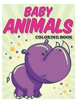 baby animals coloring book: 50 great animal coloring picture collections. (en Inglés)