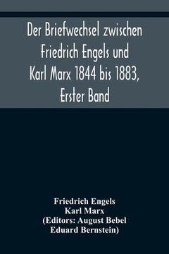 portada Der Briefwechsel zwischen Friedrich Engels und Karl Marx 1844 bis 1883, Erster Band (in German)