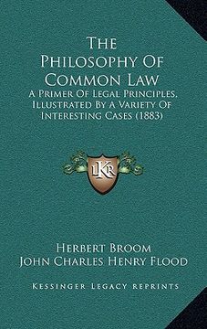 portada the philosophy of common law: a primer of legal principles, illustrated by a variety of interesting cases (1883) (en Inglés)