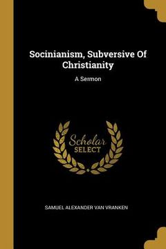 portada Socinianism, Subversive Of Christianity: A Sermon (in English)