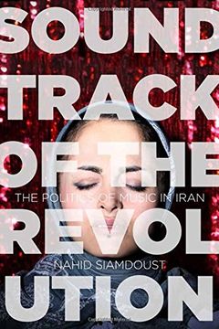 portada Soundtrack of the Revolution: The Politics of Music in Iran (Stanford Studies in Middle Eastern and Islamic Societies and Cultures)