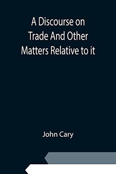 portada A Discourse on Trade and Other Matters Relative to it (in English)