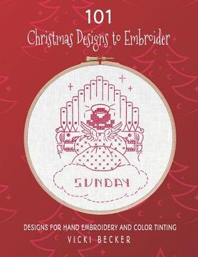 portada 101 Christmas Designs to Embroider: Designs for Hand Embroidery and Color Tinting (en Inglés)