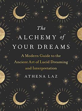 portada The Alchemy of Your Dreams: A Modern Guide to the Ancient art of Lucid Dreaming and Interpretation (in English)