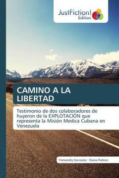 portada Camino a la Libertad: Testimonio de dos Colaboradores de Huyeron de la Explotación que Representa la Misión Medica Cubana en Venezuela