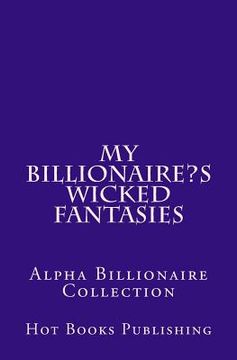portada My Billionaire's Wicked Fantasies: Alpha Billionaire Collection (en Inglés)