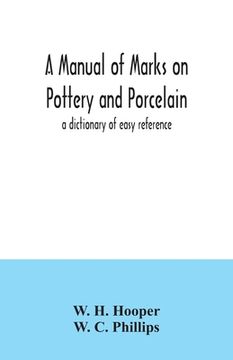portada A manual of marks on pottery and porcelain; a dictionary of easy reference