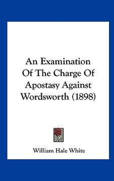 portada an examination of the charge of apostasy against wordsworth (1898) (en Inglés)