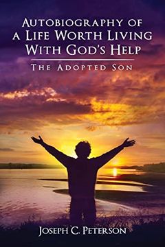 Autobiography of a Life Worth Living With God's Help: The Adopted son (en Inglés)