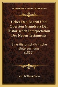 portada Ueber Den Begriff Und Obersten Grundsatz Der Historischen Interpretation Des Neuen Testaments: Eine Historisch-Kritische Untersuchung (1815) (en Alemán)