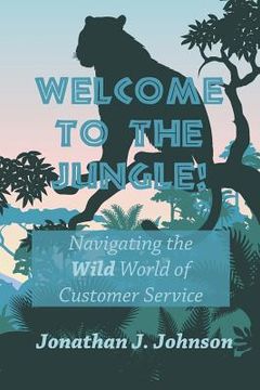 portada Welcome to the Jungle!: Navigating the Wild World of Customer Service (in English)