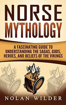 portada Norse Mythology: A Fascinating Guide to Understanding the Sagas, Gods, Heroes, and Beliefs of the Vikings (en Inglés)