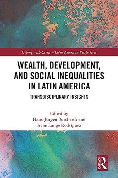 portada Wealth, Development, and Social Inequalities in Latin America (Coping With Crisis - Latin American Perspectives) (in English)