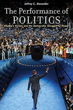 portada The Performance of Politics: Obama's Victory and the Democratic Struggle for Power (en Inglés)
