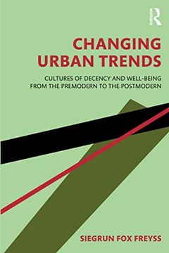 portada Changing Urban Trends: Cultures of Decency and Well-Being From the Premodern to the Postmodern (in English)