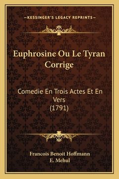 portada Euphrosine Ou Le Tyran Corrige: Comedie En Trois Actes Et En Vers (1791) (en Francés)