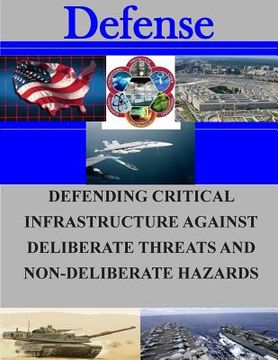 portada Defending Critical Infrastructures Against Deliberate Threats and Non-Deliberate Hazards (en Inglés)