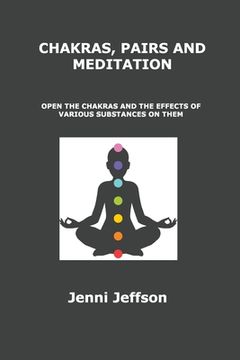 portada Chakras, Pairs and Meditation: Open the Chakras and the Effects of Various Substances on Them