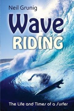 portada Wave Riding: The Life and Times of a Surfer (en Inglés)