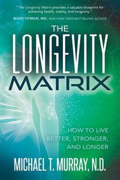 portada The Longevity Matrix: How to Live Better, Stronger, and Longer (en Inglés)