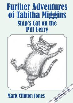 portada Further Adventures of Tabitha Miggins, Ship's Cat on the Pill Ferry (en Inglés)