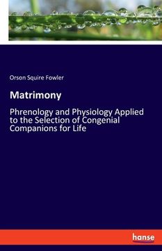 portada Matrimony: Phrenology and Physiology Applied to the Selection of Congenial Companions for Life (en Inglés)