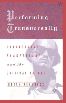portada Performing Transversally: Reimagining Shakespeare and the Critical Future