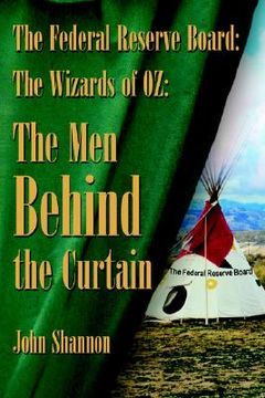 portada the federal reserve board: the wizards of 0z: the men behind the curtain (en Inglés)