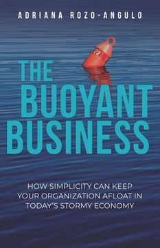 portada The Buoyant Business: How Simplicity Can Keep Your Organization Afloat In Today's Stormy Economy (en Inglés)