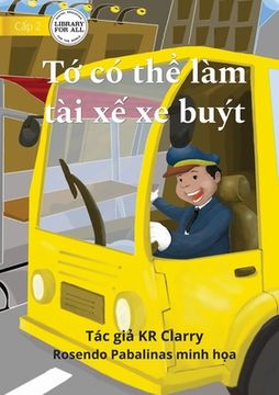 portada I Can Be A Bus Driver - Tớ có thể làm tài xế xe buýt (in Vietnamita)