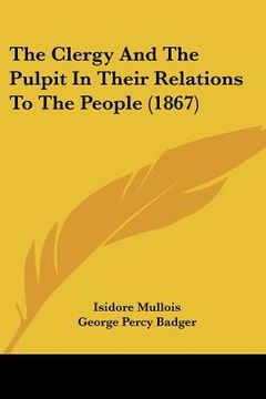 portada the clergy and the pulpit in their relations to the people (1867) (en Inglés)