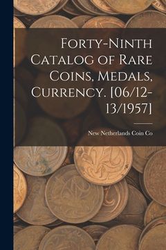 portada Forty-ninth Catalog of Rare Coins, Medals, Currency. [06/12-13/1957] (en Inglés)