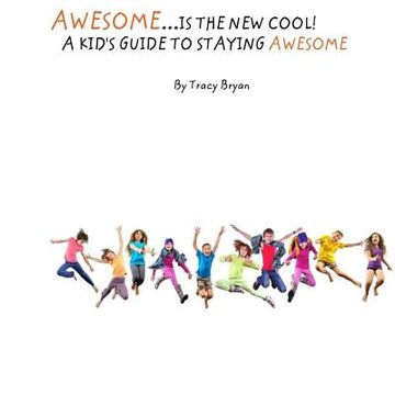 portada Awesome Is The New Cool...A Kid's Guide To Staying Awesome! (en Inglés)