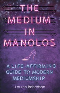 portada The Medium in Manolos: A Life-Affirming Guide to Modern Mediumship (en Inglés)