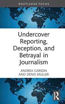 portada Undercover Reporting, Deception, and Betrayal in Journalism (Routledge Focus on Journalism Studies) (en Inglés)