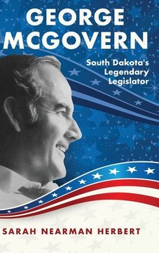 portada George Mcgovern: South Dakota'S Legendary Legislator (en Inglés)