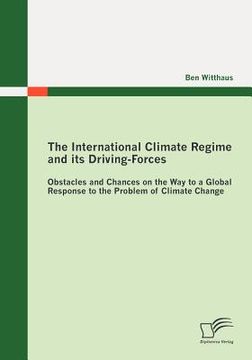 portada the international climate regime and its driving-forces: obstacles and chances on the way to a global response to the problem of climate change (in English)