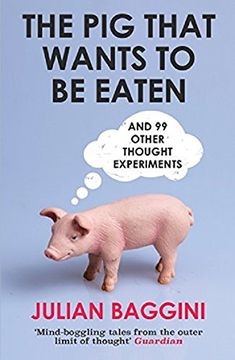 portada The pig That Wants to be Eaten: And 99 Other Thought Experiments 