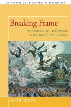 portada Breaking Frame: Technology, Art, and Design in the Nineteenth Century (in English)