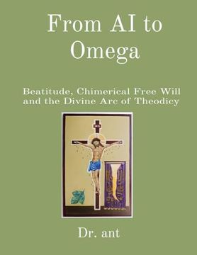 portada From AI to Omega: Beatitude, Chimerical Free Will and the Divine Arc of Theodicy (en Inglés)