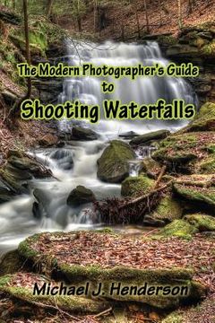 portada The Modern Photographer's Guide to Shooting Waterfalls (en Inglés)