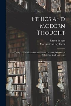 portada Ethics and Modern Thought; a Theory of Their Relations: the Deems Lectures, Delivered in 1913 at New York University (in English)